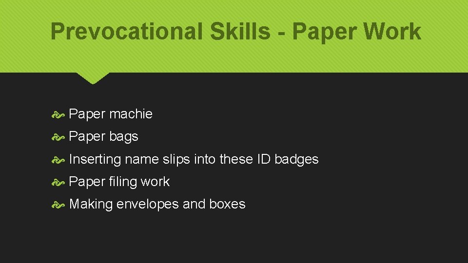 Prevocational Skills - Paper Work Paper machie Paper bags Inserting name slips into these