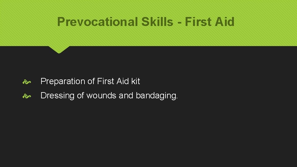 Prevocational Skills - First Aid Preparation of First Aid kit Dressing of wounds and