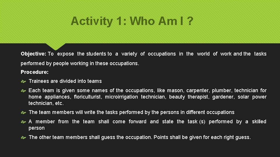 Activity 1: Who Am I ? Objective: To expose the students to a variety