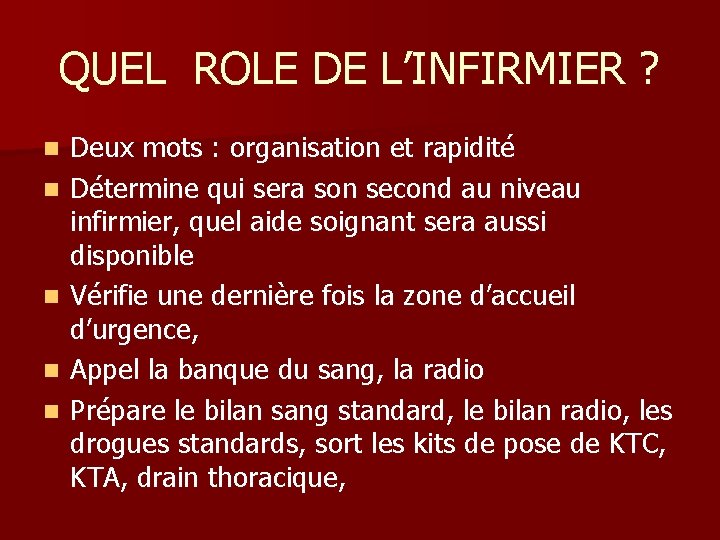 QUEL ROLE DE L’INFIRMIER ? n n n Deux mots : organisation et rapidité