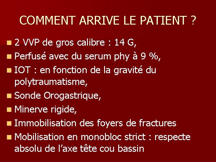 COMMENT ARRIVE LE PATIENT ? n 2 VVP de gros calibre : 14 G,