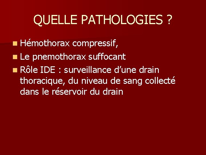 QUELLE PATHOLOGIES ? n Hémothorax compressif, n Le pnemothorax suffocant n Rôle IDE :