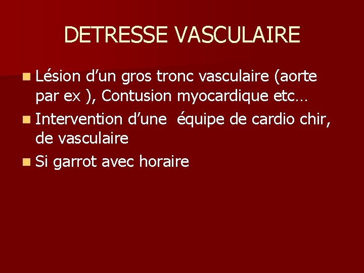 DETRESSE VASCULAIRE n Lésion d’un gros tronc vasculaire (aorte par ex ), Contusion myocardique