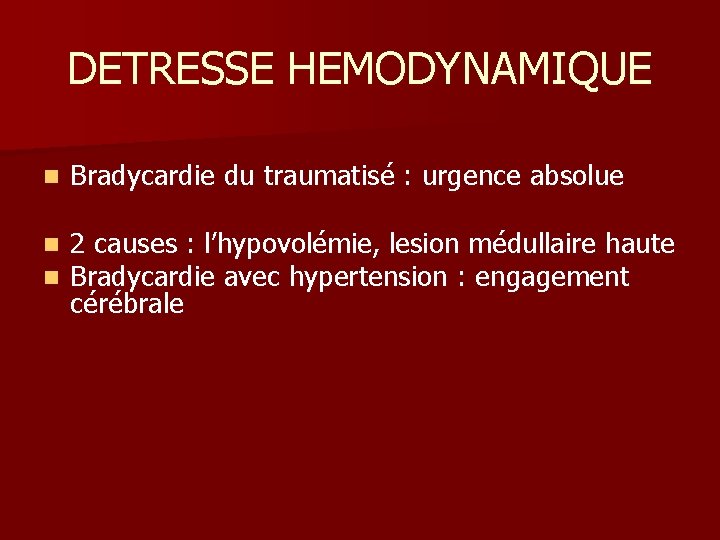 DETRESSE HEMODYNAMIQUE n Bradycardie du traumatisé : urgence absolue n n 2 causes :