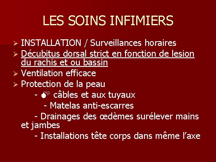 LES SOINS INFIMIERS Ø INSTALLATION / Surveillances horaires Ø Décubitus dorsal strict en fonction