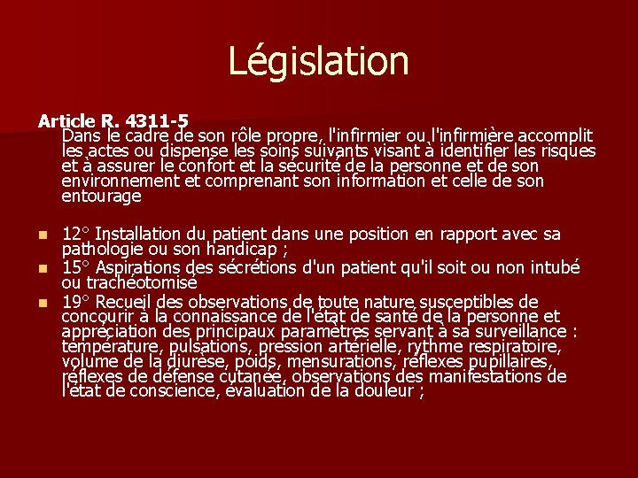 Législation Article R. 4311 -5 Dans le cadre de son rôle propre, l'infirmier ou