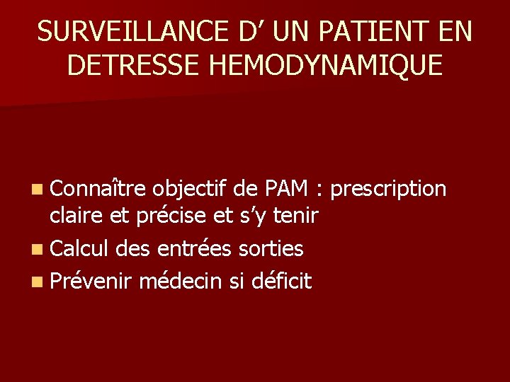 SURVEILLANCE D’ UN PATIENT EN DETRESSE HEMODYNAMIQUE n Connaître objectif de PAM : prescription