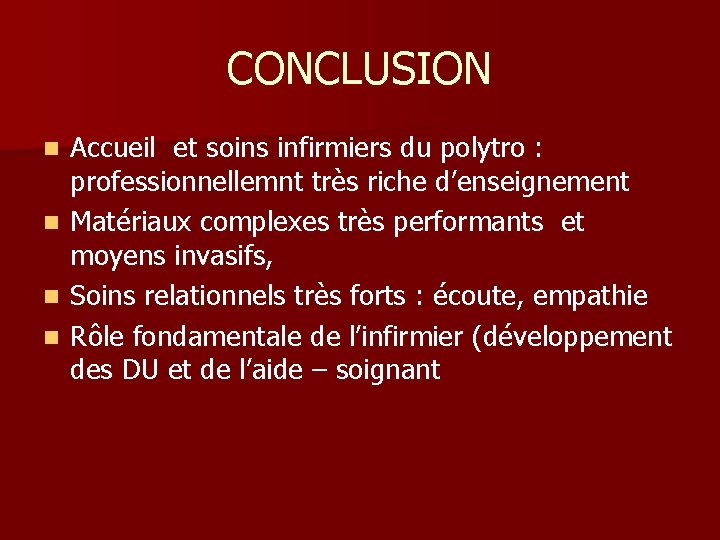 CONCLUSION n n Accueil et soins infirmiers du polytro : professionnellemnt très riche d’enseignement