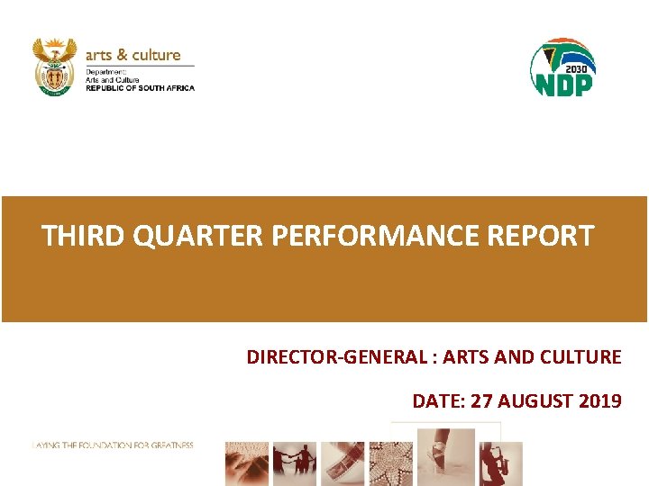 THIRD QUARTER PERFORMANCE REPORT DIRECTOR-GENERAL : ARTS AND CULTURE DATE: 27 AUGUST 2019 
