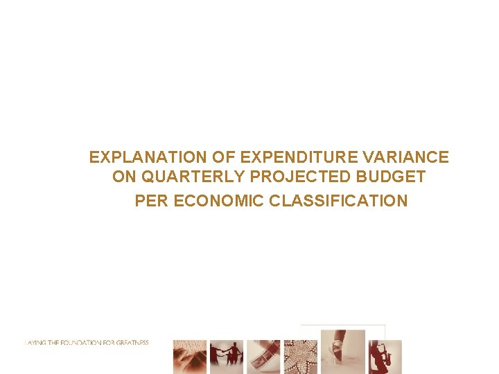 EXPLANATION OF EXPENDITURE VARIANCE ON QUARTERLY PROJECTED BUDGET PER ECONOMIC CLASSIFICATION 36 