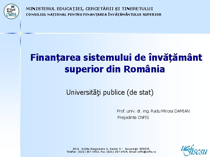 MINISTERUL EDUCAŢIEI, CERCETĂRII ŞI TINERETULUI CONSILIUL NAŢIONAL PENTRU FINANŢAREA ÎNVĂŢĂM NTULUI SUPERIOR Finanțarea sistemului