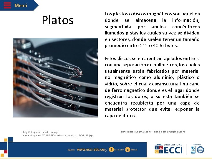 Menú Platos Los plastos o discos magnéticos son aquellos donde se almacena la información,