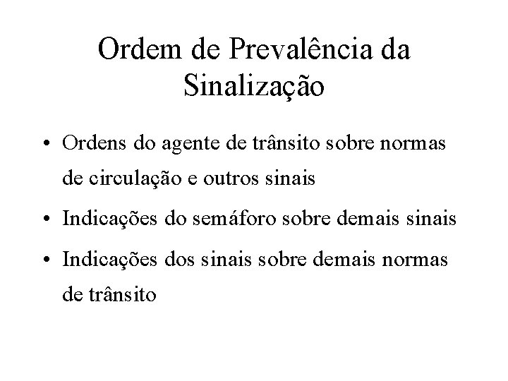 Ordem de Prevalência da Sinalização • Ordens do agente de trânsito sobre normas de