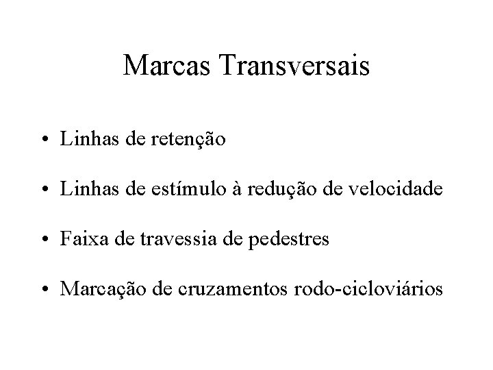Marcas Transversais • Linhas de retenção • Linhas de estímulo à redução de velocidade