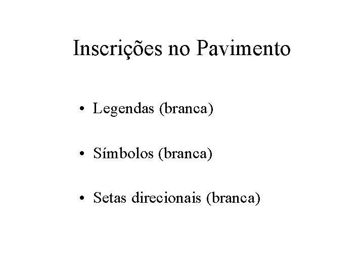 Inscrições no Pavimento • Legendas (branca) • Símbolos (branca) • Setas direcionais (branca) 