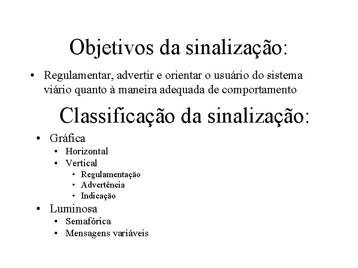 Objetivos da sinalização: • Regulamentar, advertir e orientar o usuário do sistema viário quanto