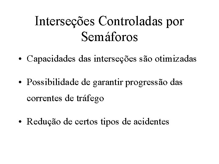 Interseções Controladas por Semáforos • Capacidades das interseções são otimizadas • Possibilidade de garantir