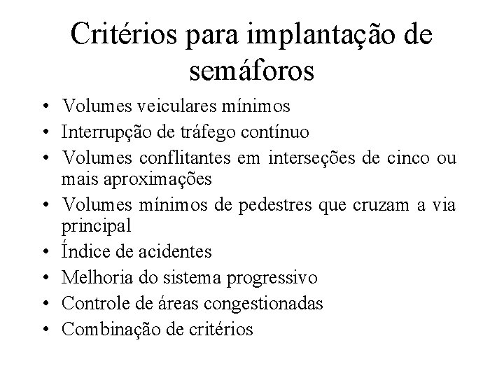 Critérios para implantação de semáforos • Volumes veiculares mínimos • Interrupção de tráfego contínuo