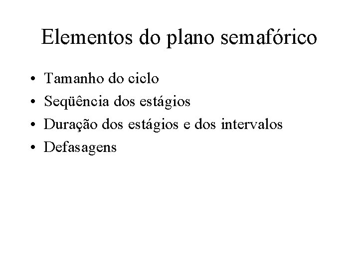 Elementos do plano semafórico • • Tamanho do ciclo Seqüência dos estágios Duração dos