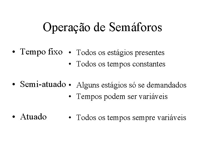 Operação de Semáforos • Tempo fixo • Todos os estágios presentes • Todos os