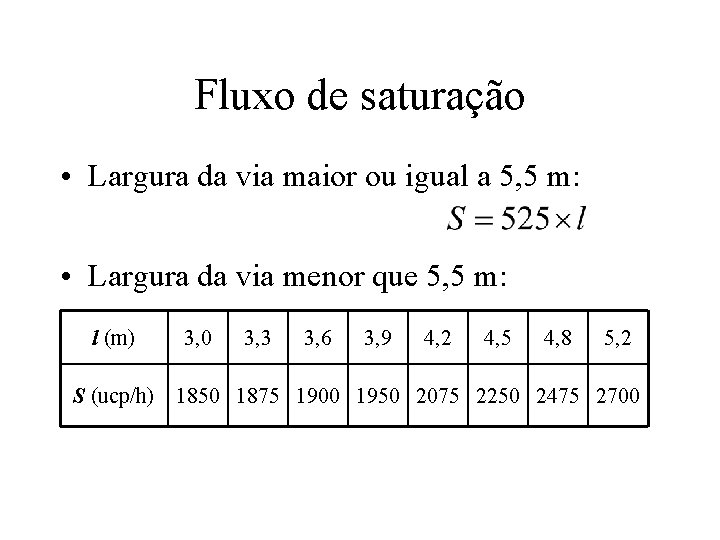 Fluxo de saturação • Largura da via maior ou igual a 5, 5 m: