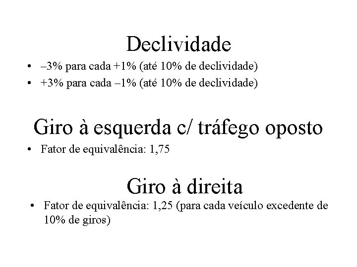Declividade • – 3% para cada +1% (até 10% de declividade) • +3% para