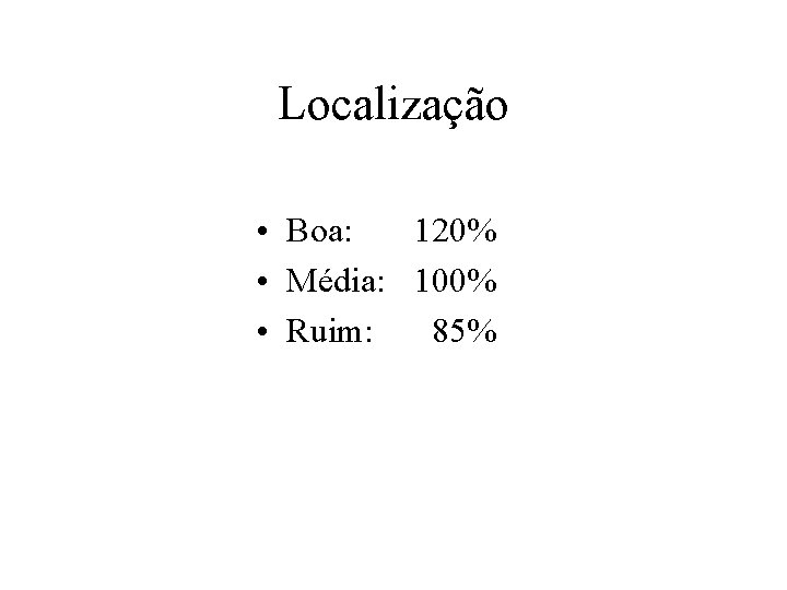 Localização • Boa: 120% • Média: 100% • Ruim: 85% 