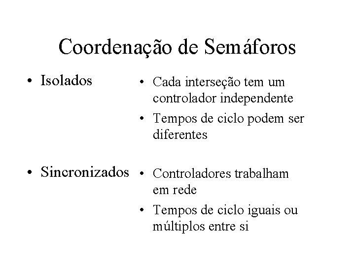 Coordenação de Semáforos • Isolados • Cada interseção tem um controlador independente • Tempos