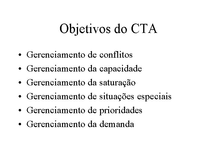Objetivos do CTA • • • Gerenciamento de conflitos Gerenciamento da capacidade Gerenciamento da