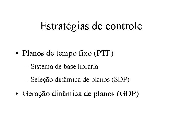 Estratégias de controle • Planos de tempo fixo (PTF) – Sistema de base horária