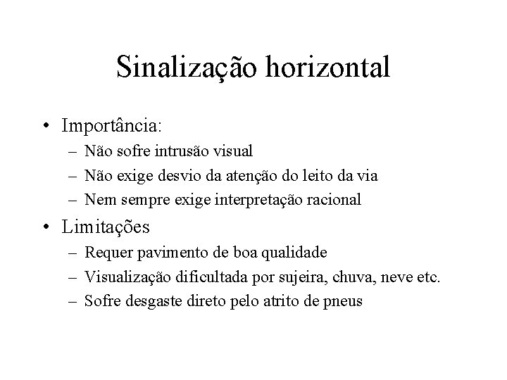 Sinalização horizontal • Importância: – Não sofre intrusão visual – Não exige desvio da