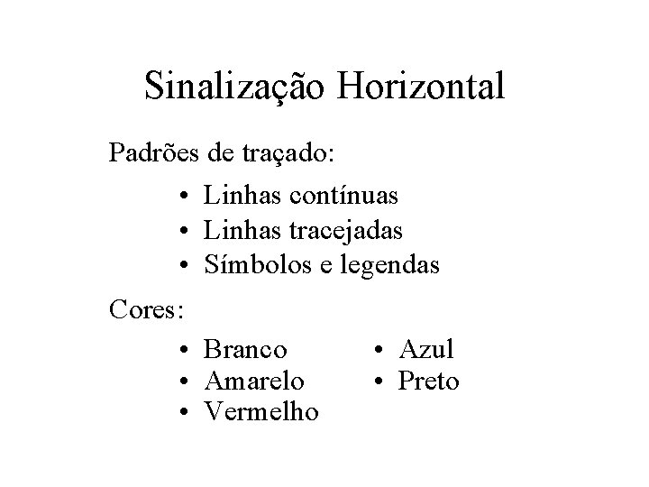 Sinalização Horizontal Padrões de traçado: • Linhas contínuas • Linhas tracejadas • Símbolos e