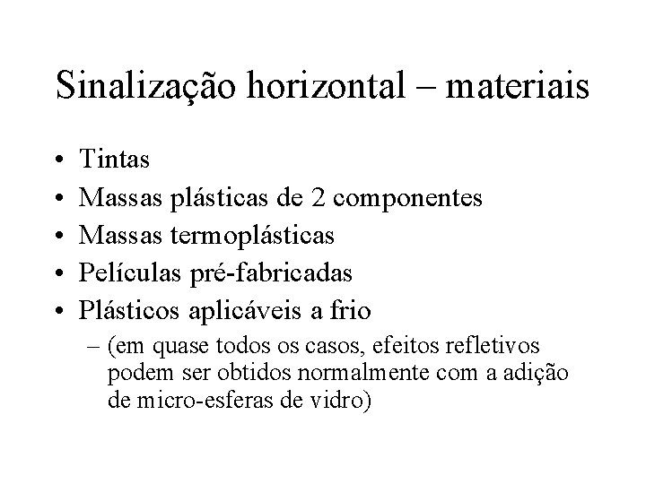 Sinalização horizontal – materiais • • • Tintas Massas plásticas de 2 componentes Massas