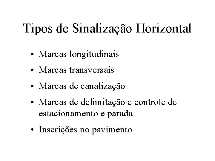 Tipos de Sinalização Horizontal • Marcas longitudinais • Marcas transversais • Marcas de canalização