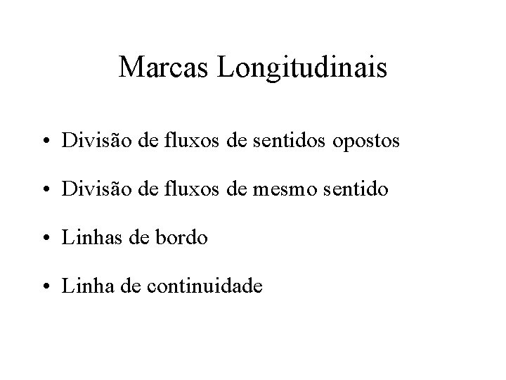 Marcas Longitudinais • Divisão de fluxos de sentidos opostos • Divisão de fluxos de