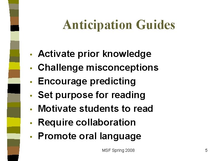 Anticipation Guides • • Activate prior knowledge Challenge misconceptions Encourage predicting Set purpose for