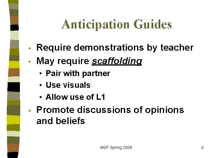 Anticipation Guides • • Require demonstrations by teacher May require scaffolding • Pair with