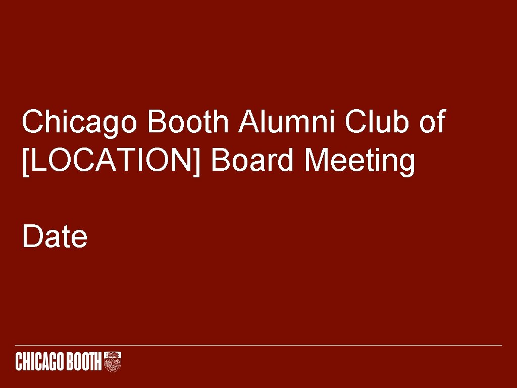 Chicago Booth Alumni Club of [LOCATION] Board Meeting Date 