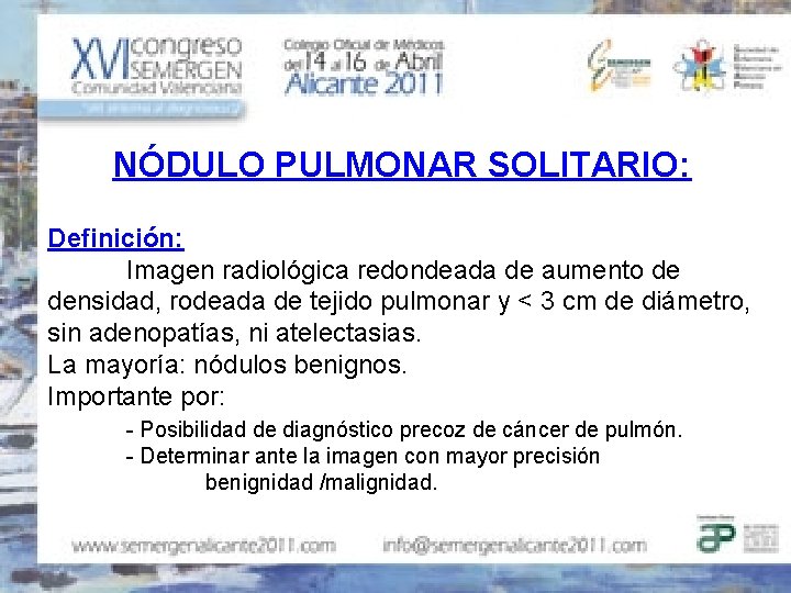 NÓDULO PULMONAR SOLITARIO: Definición: Imagen radiológica redondeada de aumento de densidad, rodeada de tejido