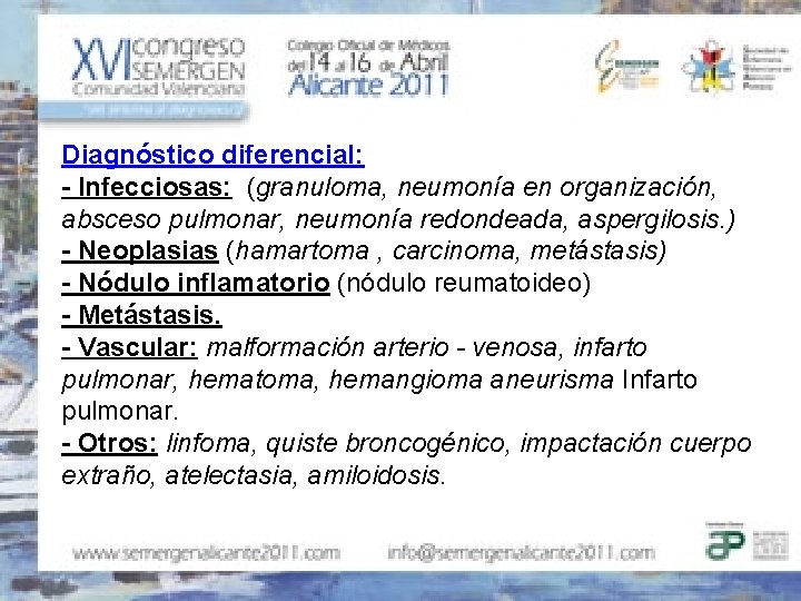 Diagnóstico diferencial: - Infecciosas: (granuloma, neumonía en organización, absceso pulmonar, neumonía redondeada, aspergilosis. )