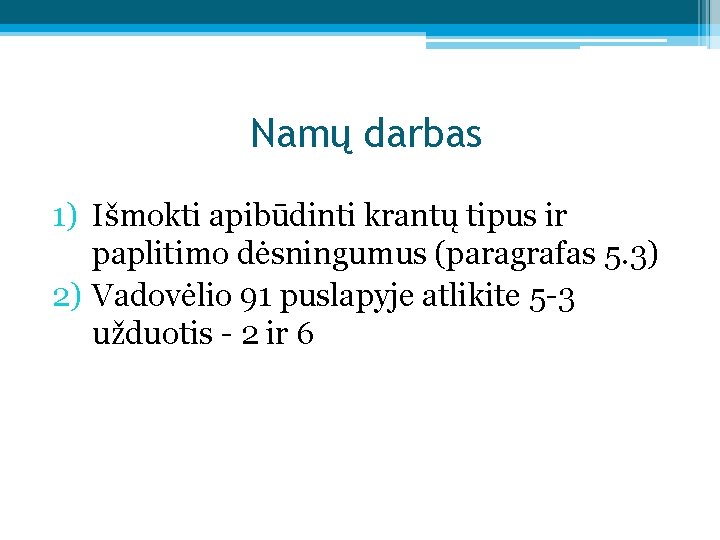 Namų darbas 1) Išmokti apibūdinti krantų tipus ir paplitimo dėsningumus (paragrafas 5. 3) 2)