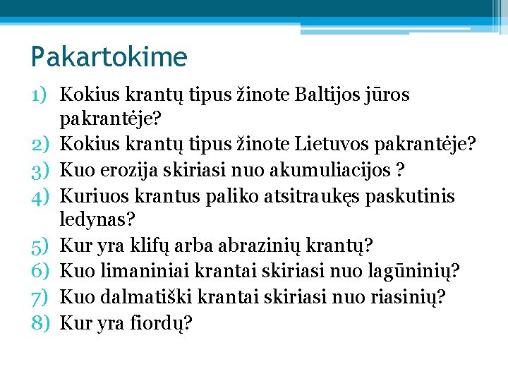 Pakartokime 1) Kokius krantų tipus žinote Baltijos jūros pakrantėje? 2) Kokius krantų tipus žinote