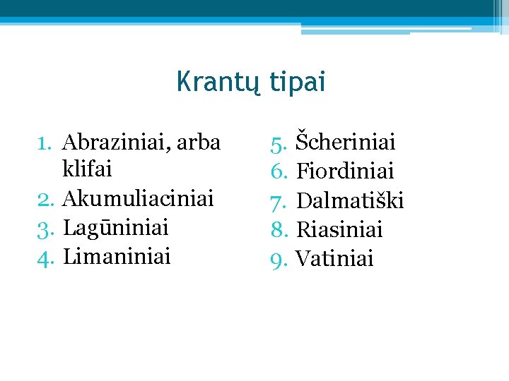 Krantų tipai 1. Abraziniai, arba klifai 2. Akumuliaciniai 3. Lagūniniai 4. Limaniniai 5. Šcheriniai