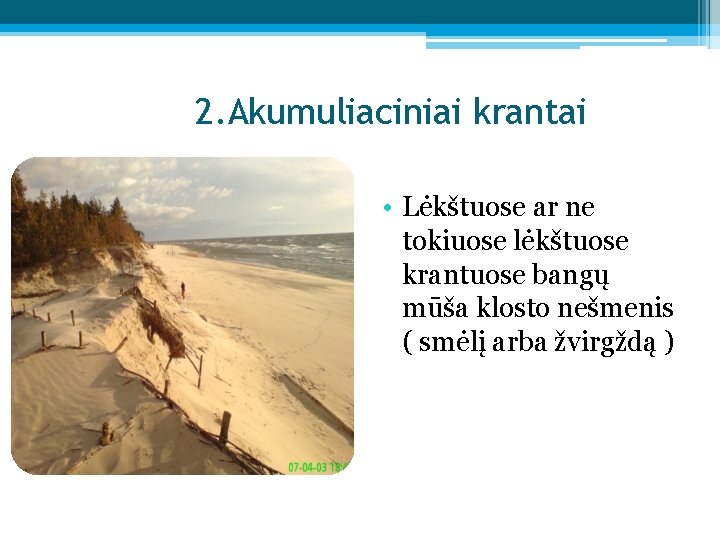 2. Akumuliaciniai krantai • Lėkštuose ar ne tokiuose lėkštuose krantuose bangų mūša klosto nešmenis