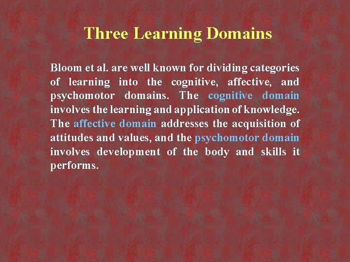 Three Learning Domains Bloom et al. are well known for dividing categories of learning