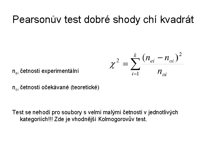 Pearsonův test dobré shody chí kvadrát nei četnosti experimentální noi četnosti očekávané (teoretické) Test