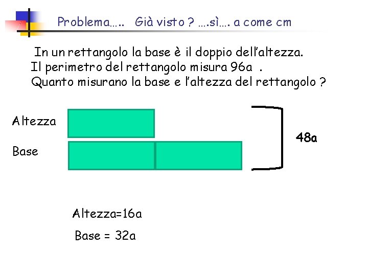 Problema…. . Già visto ? …. sì…. a come cm In un rettangolo la