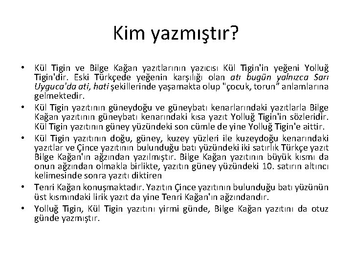 Kim yazmıştır? • Kül Tigin ve Bilge Kağan yazıtlarının yazıcısı Kül Tigin'in yeğeni Yolluğ