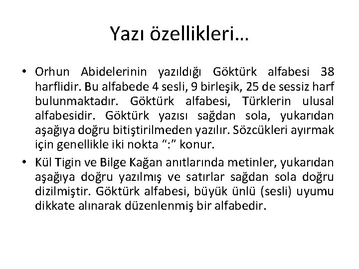 Yazı özellikleri… • Orhun Abidelerinin yazıldığı Göktürk alfabesi 38 harflidir. Bu alfabede 4 sesli,