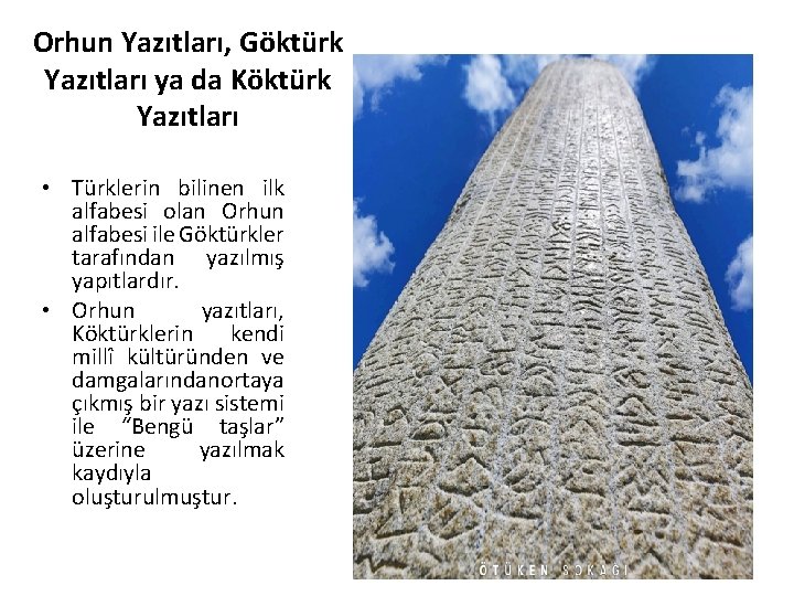 Orhun Yazıtları, Göktürk Yazıtları ya da Köktürk Yazıtları • Türklerin bilinen ilk alfabesi olan